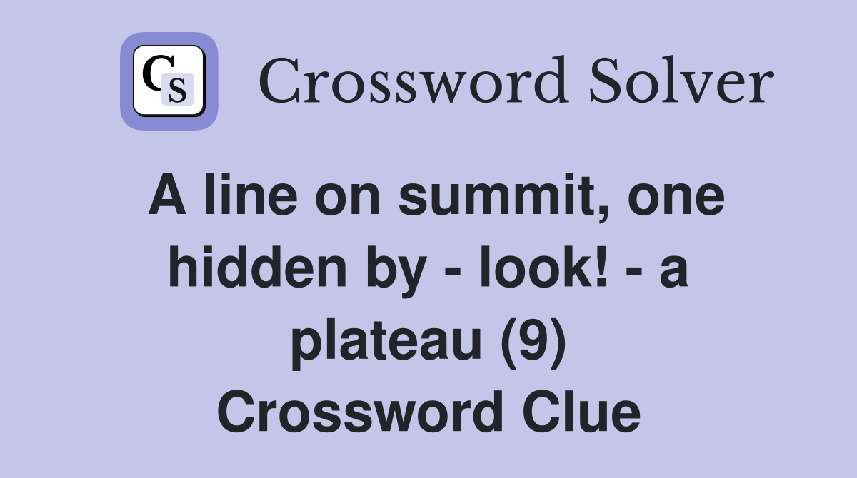A line on summit, one hidden by - look! - a plateau (9) Crossword Clue