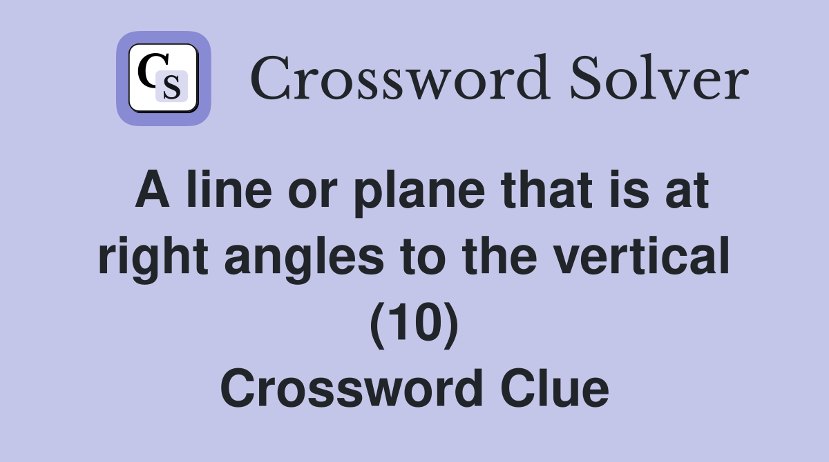 A line or plane that is at right angles to the vertical (10) Crossword Clue