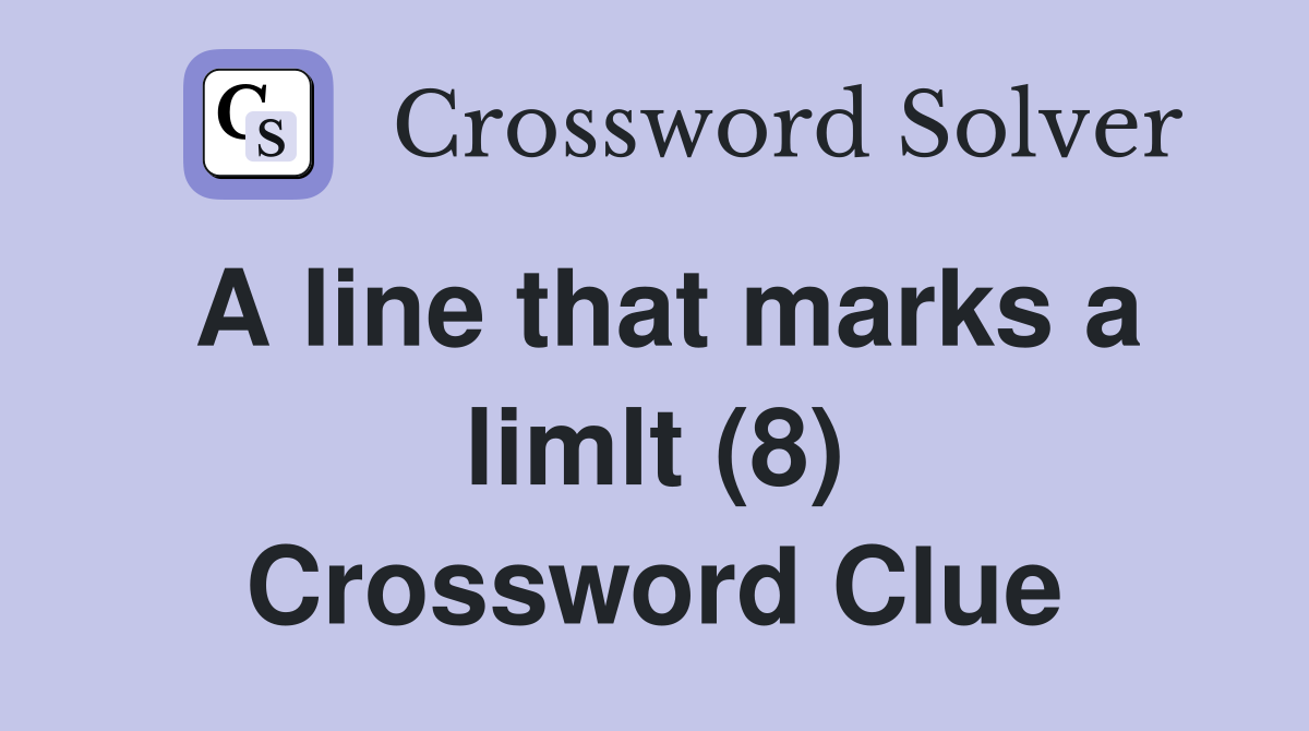 A line that marks a limlt (8) Crossword Clue