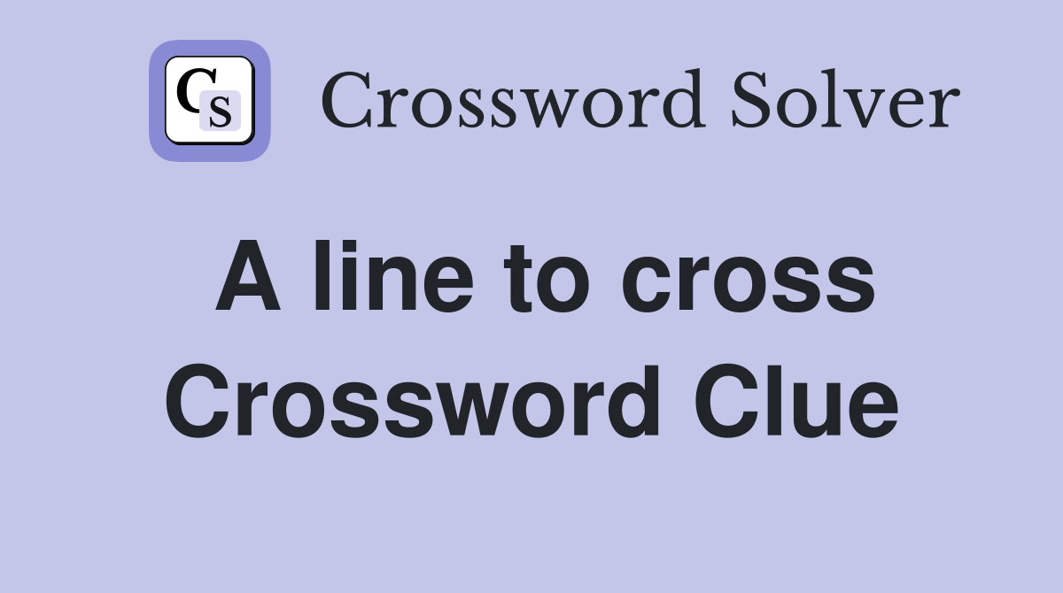 A line to cross Crossword Clue