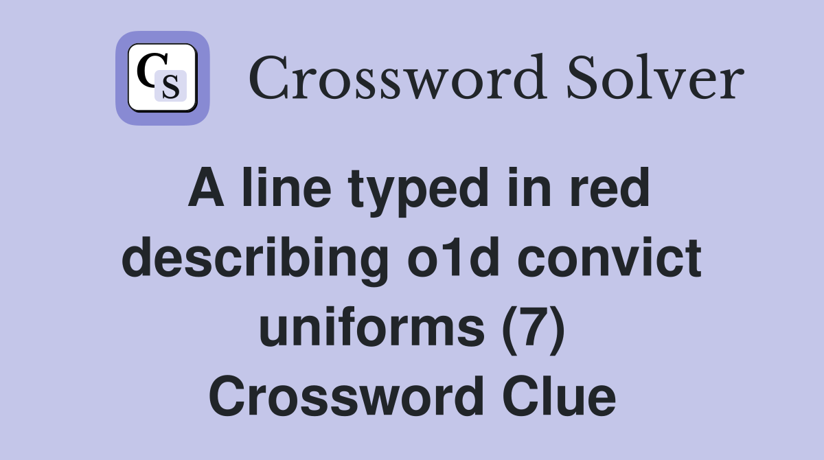 A line typed in red describing o1d convict uniforms (7) Crossword Clue