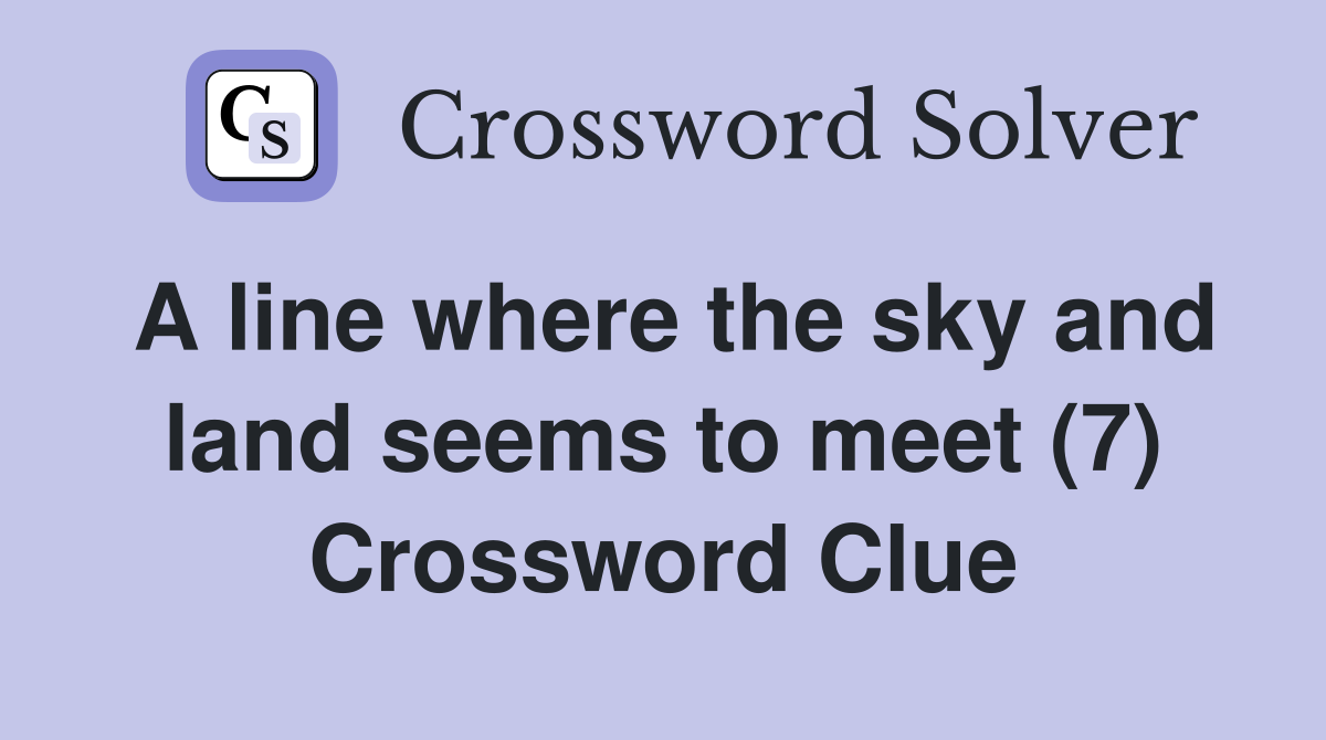 A line where the sky and land seems to meet (7) Crossword Clue