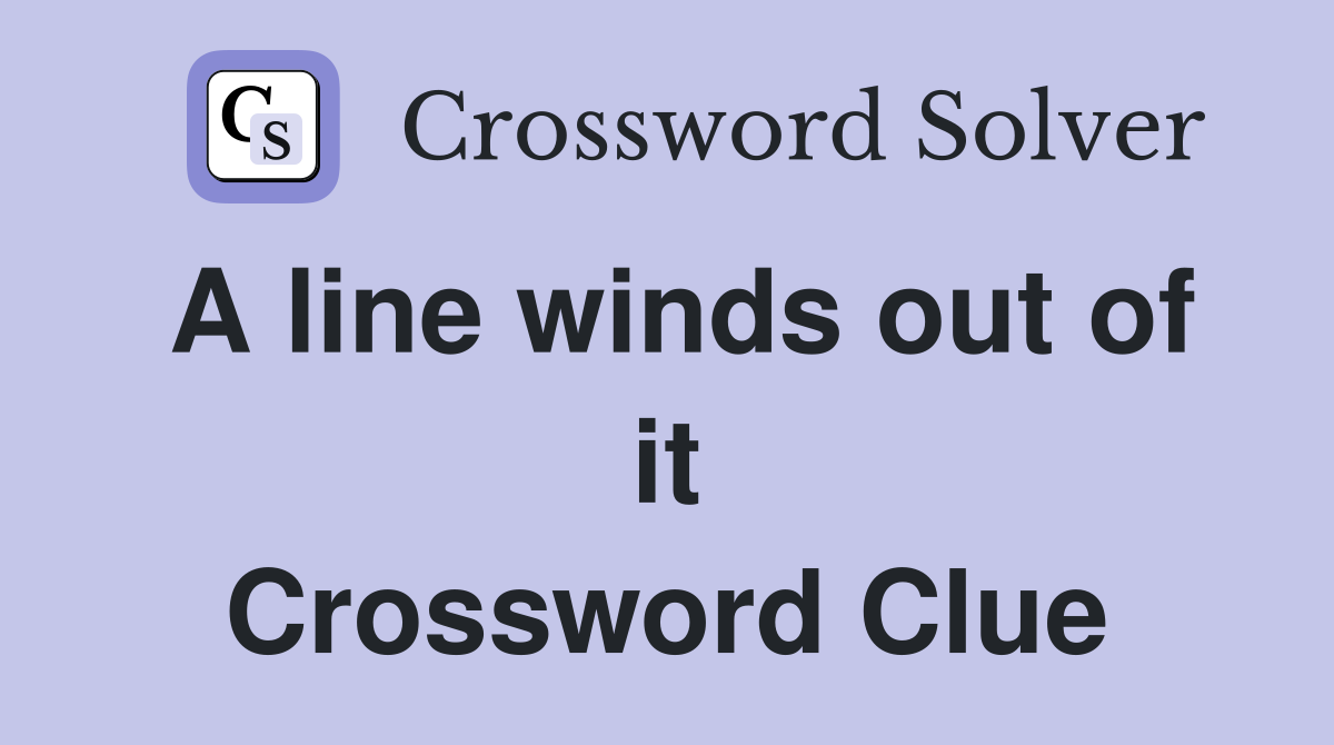 A line winds out of it Crossword Clue
