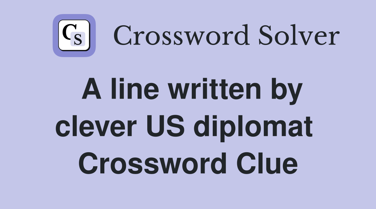 A line written by clever US diplomat  Crossword Clue