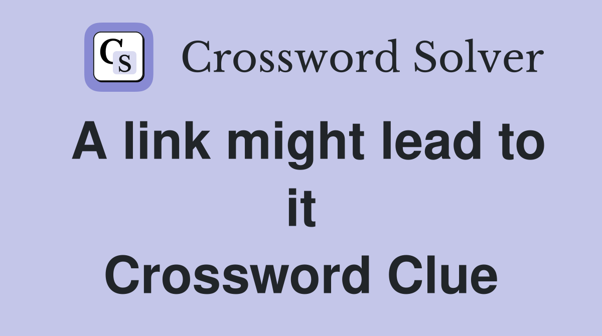 A link might lead to it Crossword Clue