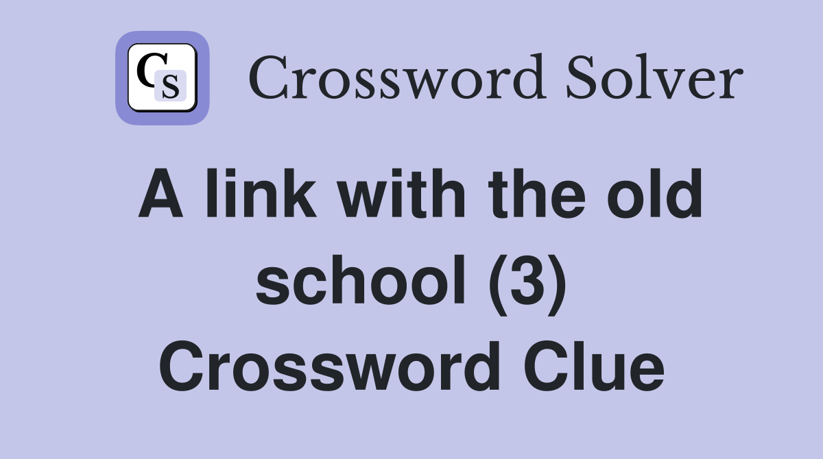 A link with the old school (3) Crossword Clue