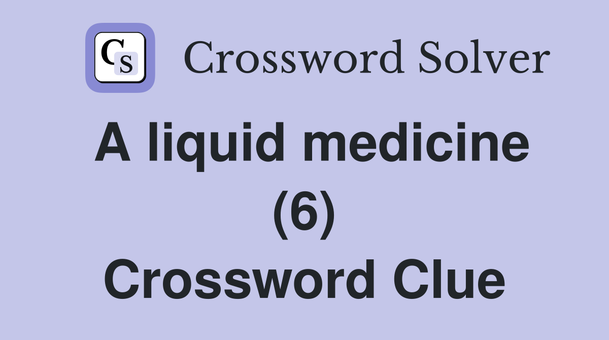 A liquid medicine (6) Crossword Clue