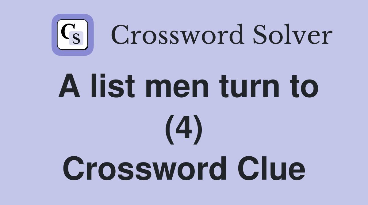 A list men turn to (4) Crossword Clue