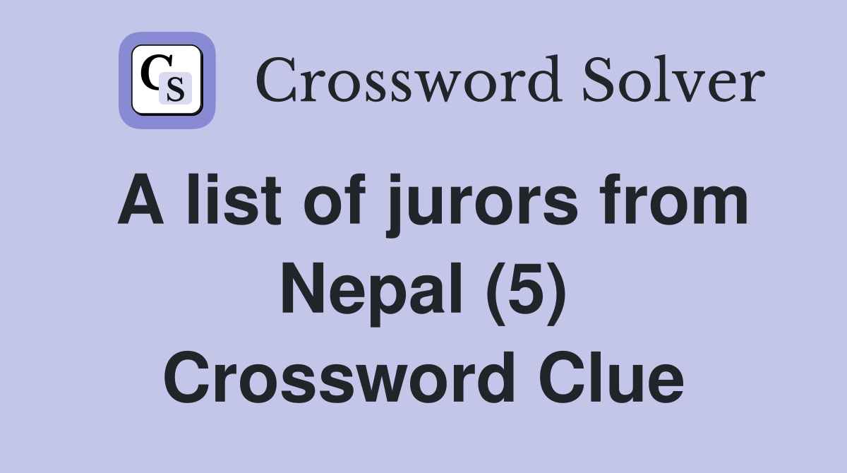 A list of jurors from Nepal (5) Crossword Clue