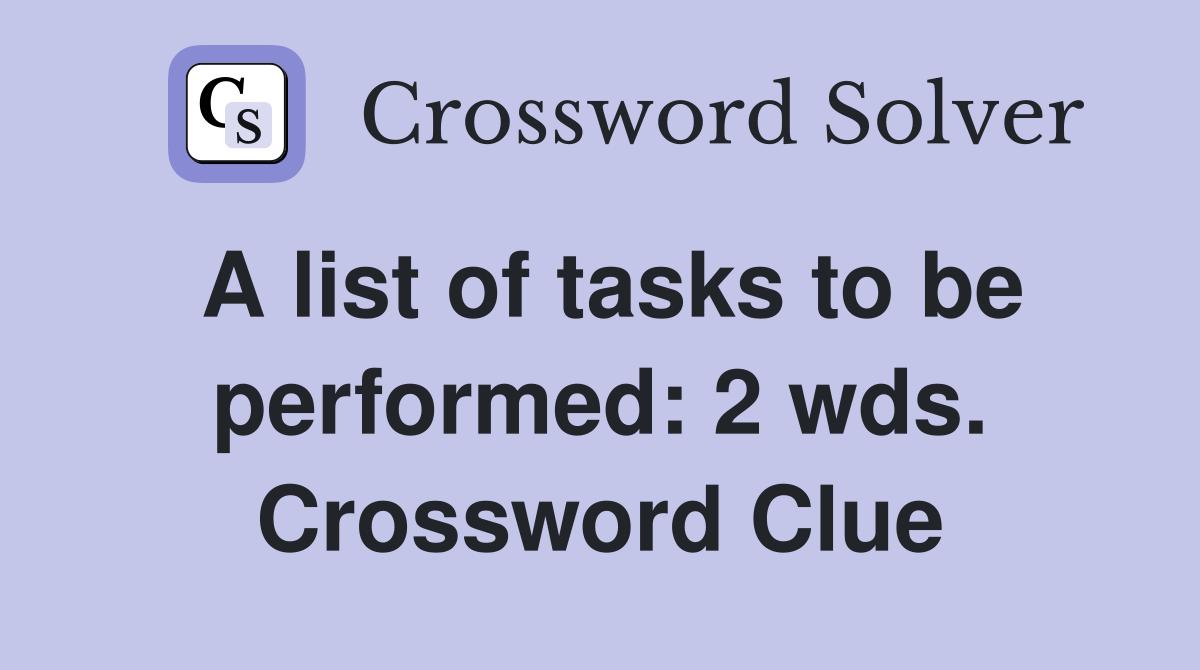A list of tasks to be performed: 2 wds. Crossword Clue