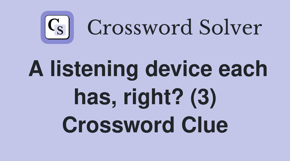 A listening device each has, right? (3) Crossword Clue