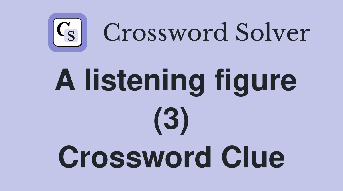 A listening figure (3) Crossword Clue