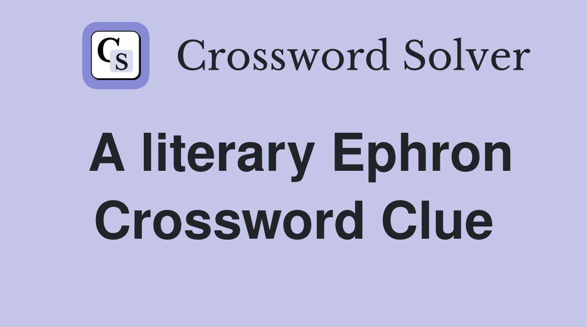 A literary Ephron Crossword Clue