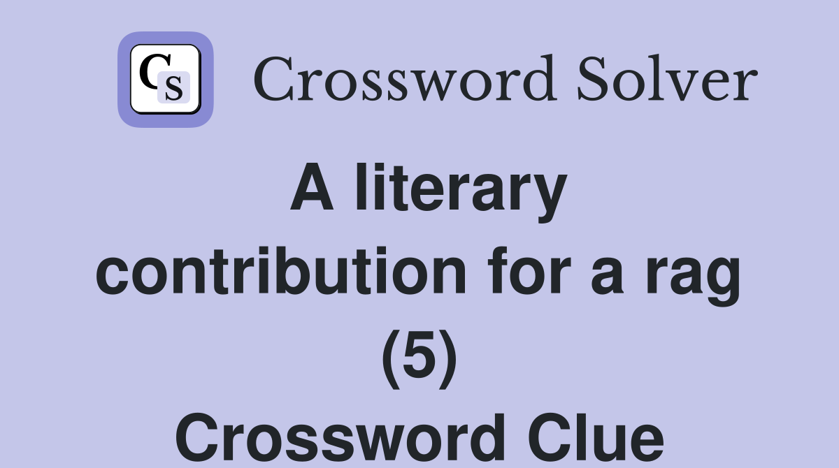 A literary contribution for a rag (5) Crossword Clue