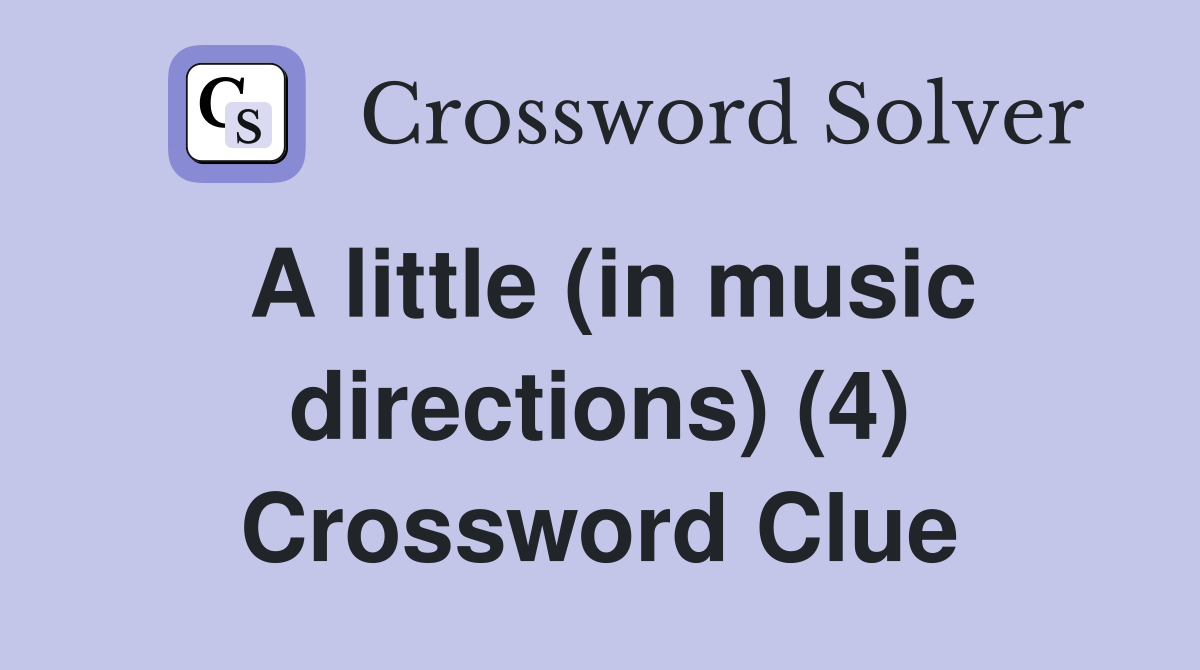 A little (in music directions) (4) Crossword Clue