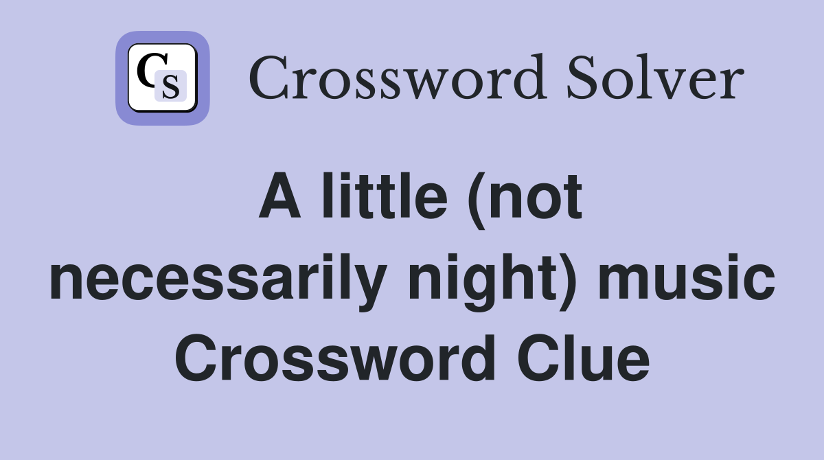 A little (not necessarily night) music Crossword Clue