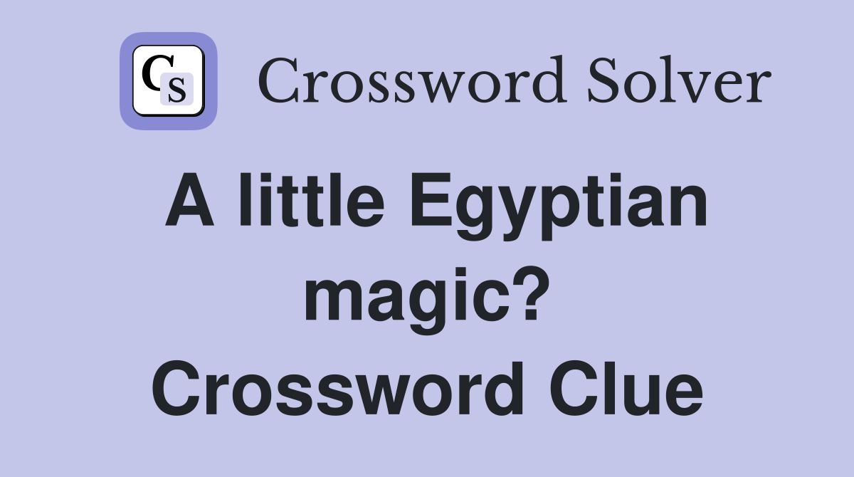 A little Egyptian magic? Crossword Clue