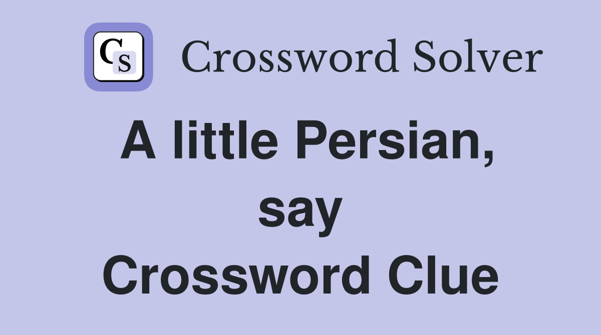 A little Persian, say Crossword Clue