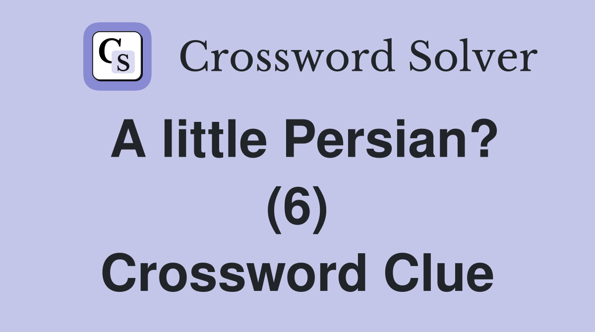 A little Persian? (6) Crossword Clue
