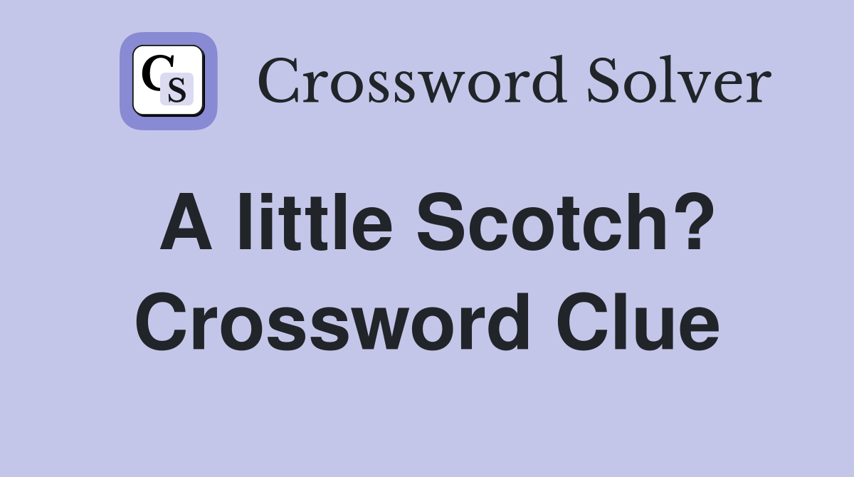 A little Scotch? Crossword Clue