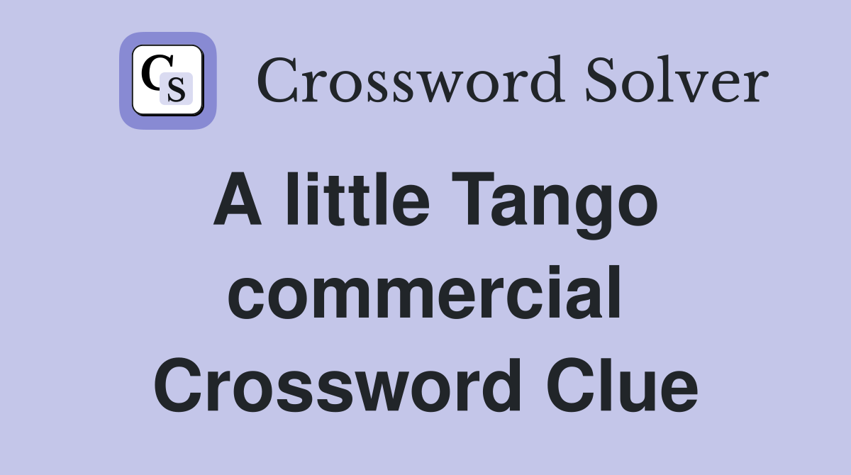 A little Tango commercial Crossword Clue