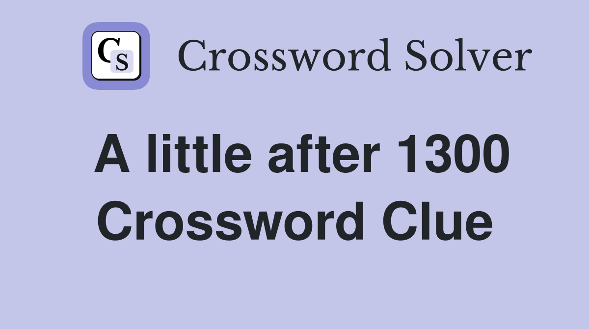 A little after 1300 Crossword Clue