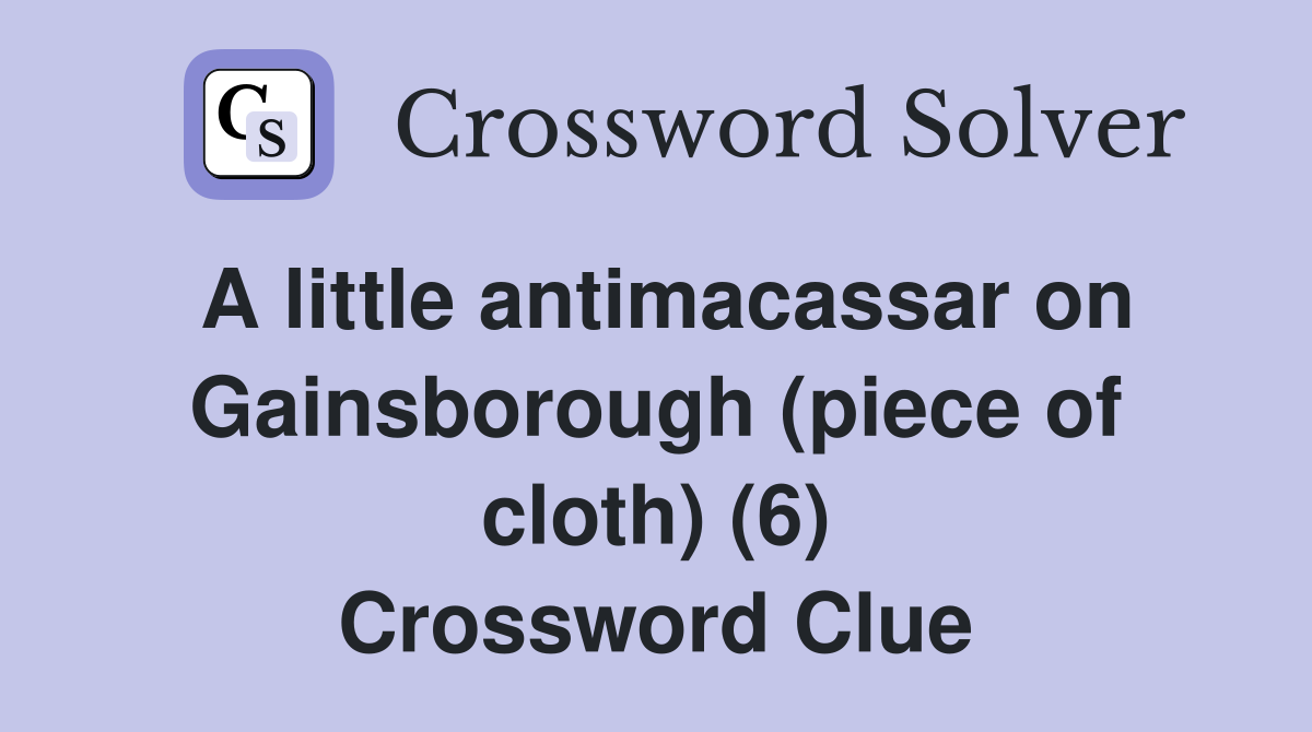 A little antimacassar on Gainsborough (piece of cloth) (6) Crossword Clue