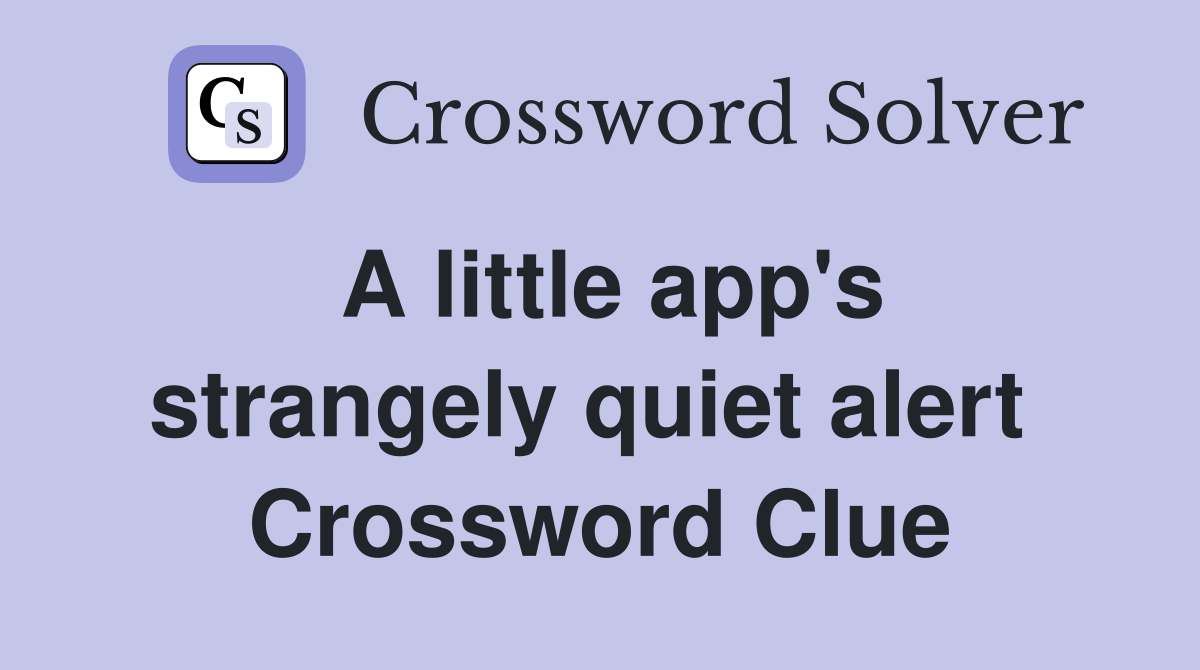 A little app's strangely quiet alert  Crossword Clue