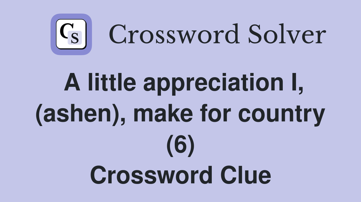 A little appreciation I, (ashen), make for country (6) Crossword Clue