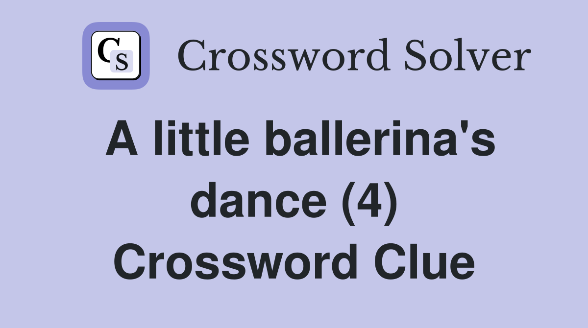 A little ballerina's dance (4) Crossword Clue