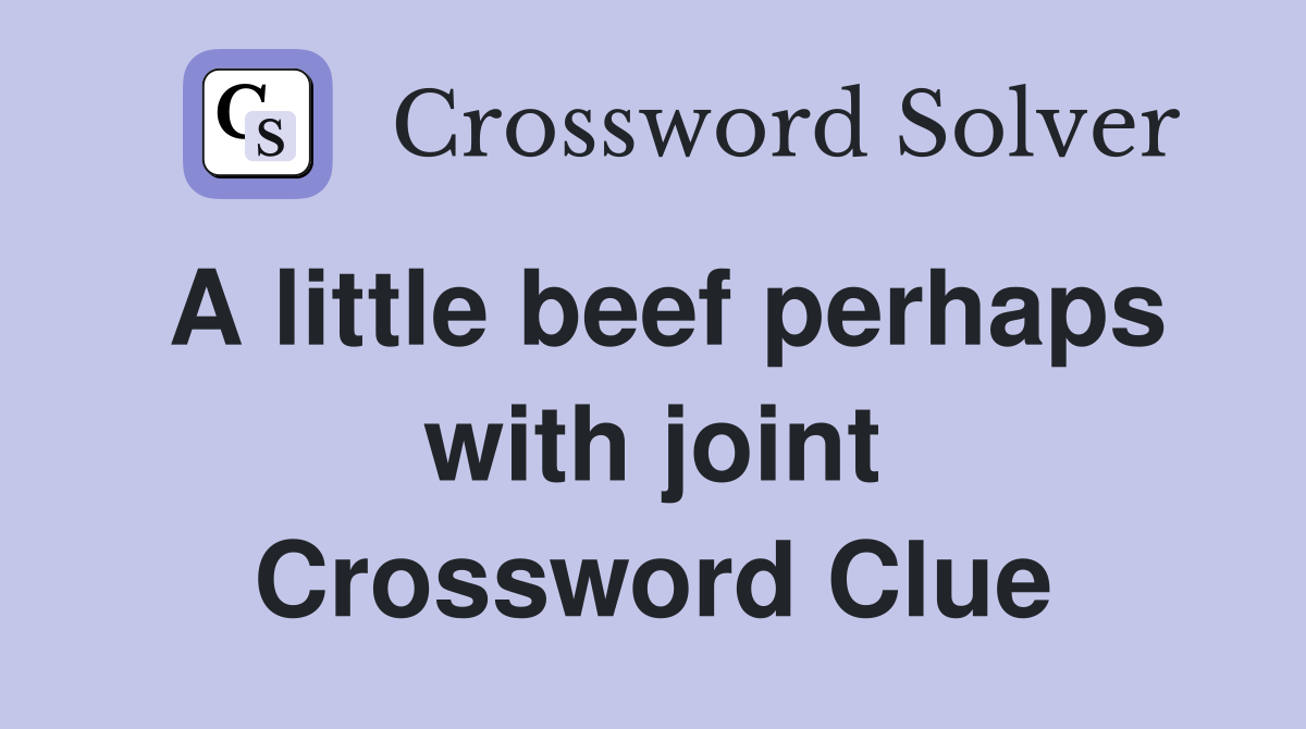 A little beef perhaps with joint Crossword Clue