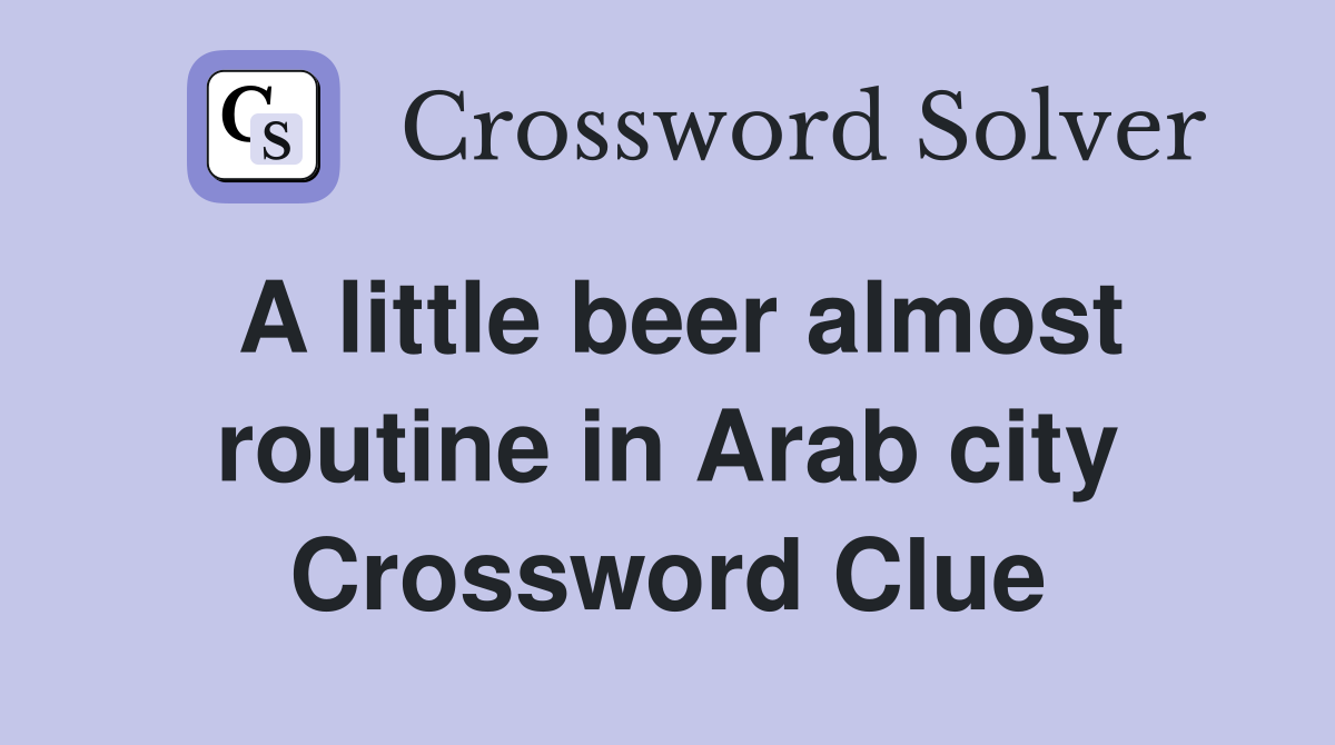 A little beer almost routine in Arab city Crossword Clue