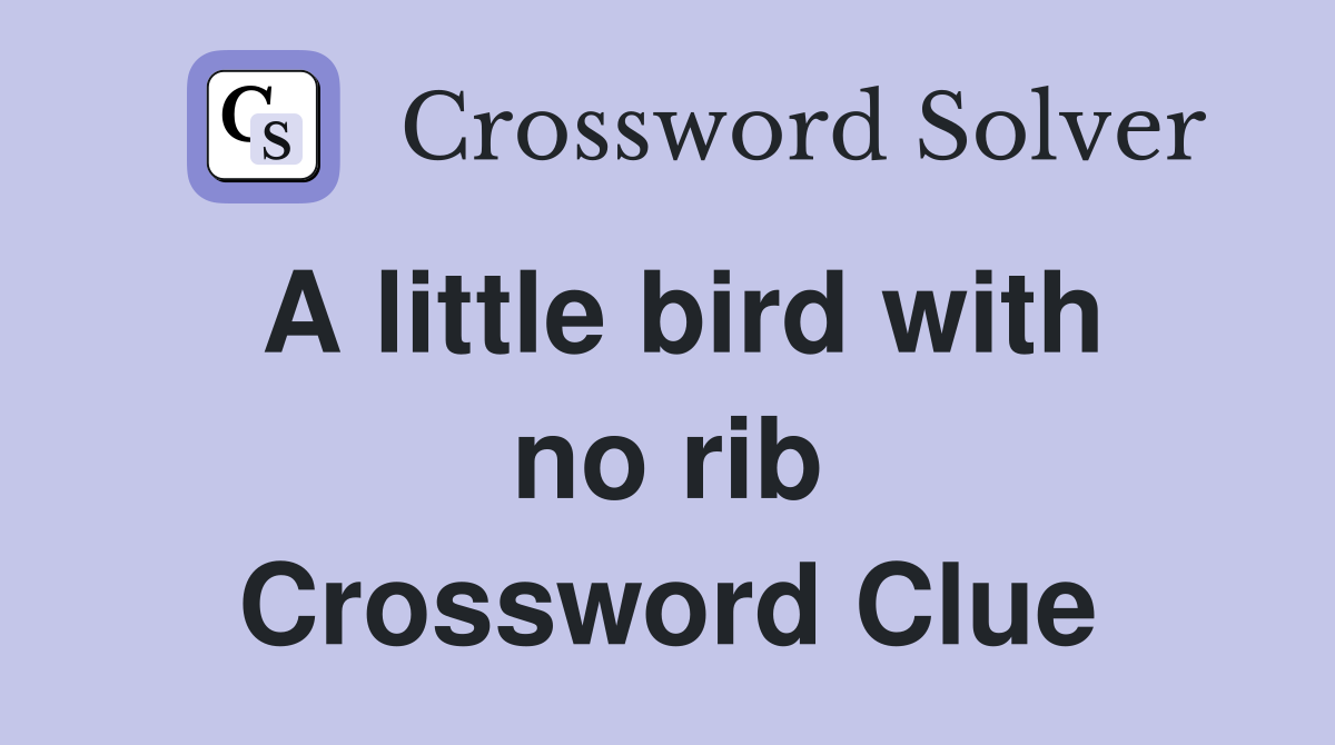 A little bird with no rib Crossword Clue