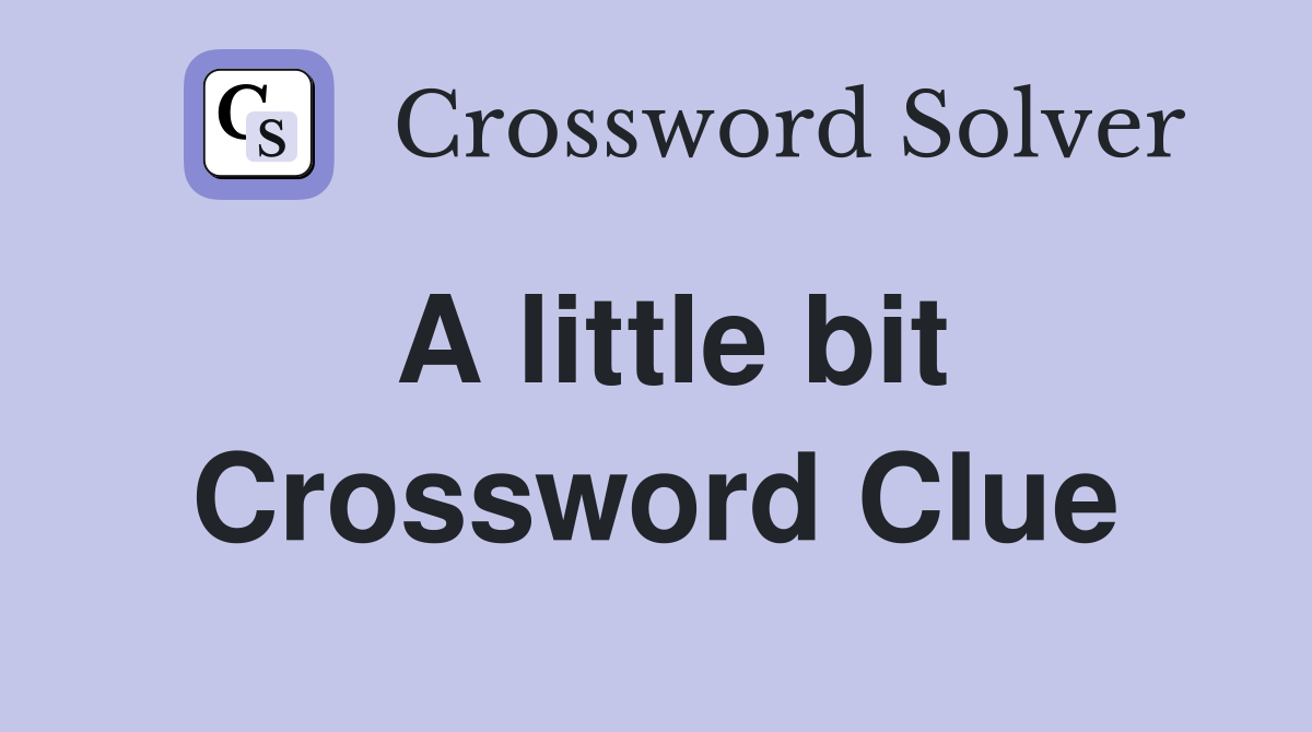 A little bit Crossword Clue