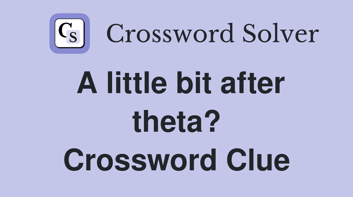 A little bit after theta? Crossword Clue