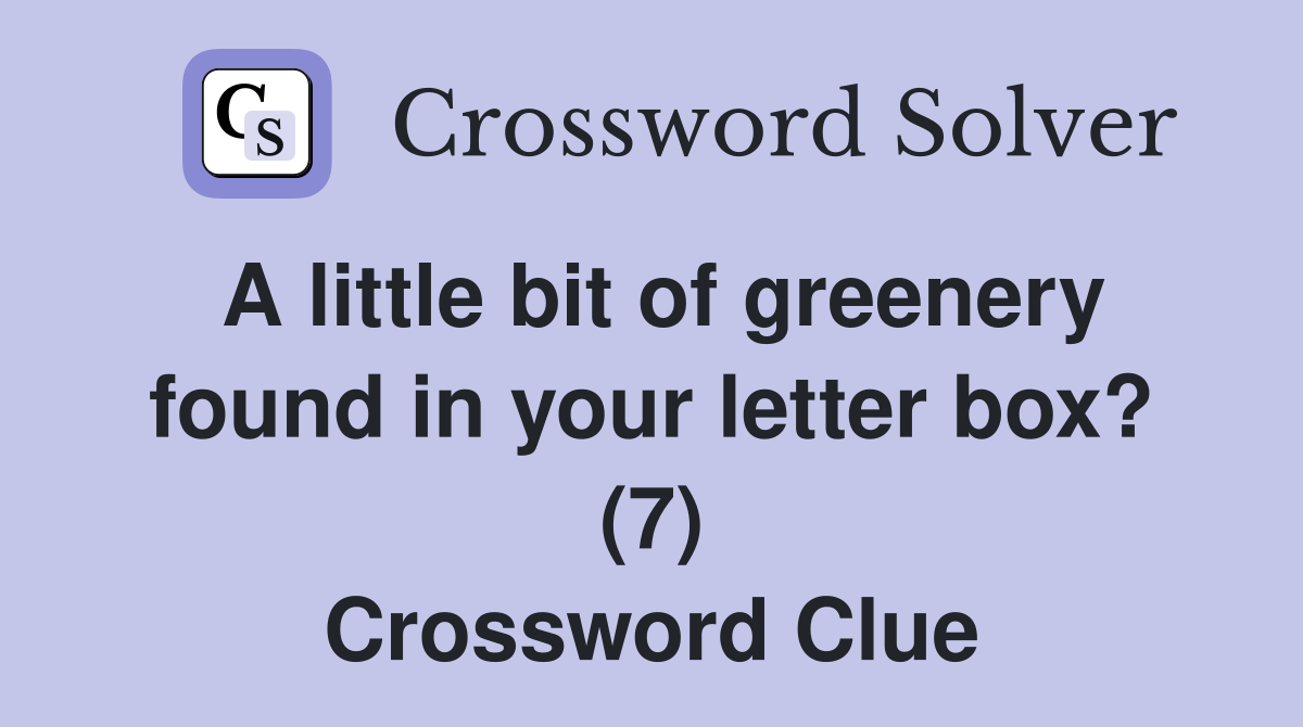 A little bit of greenery found in your letter box? (7) Crossword Clue