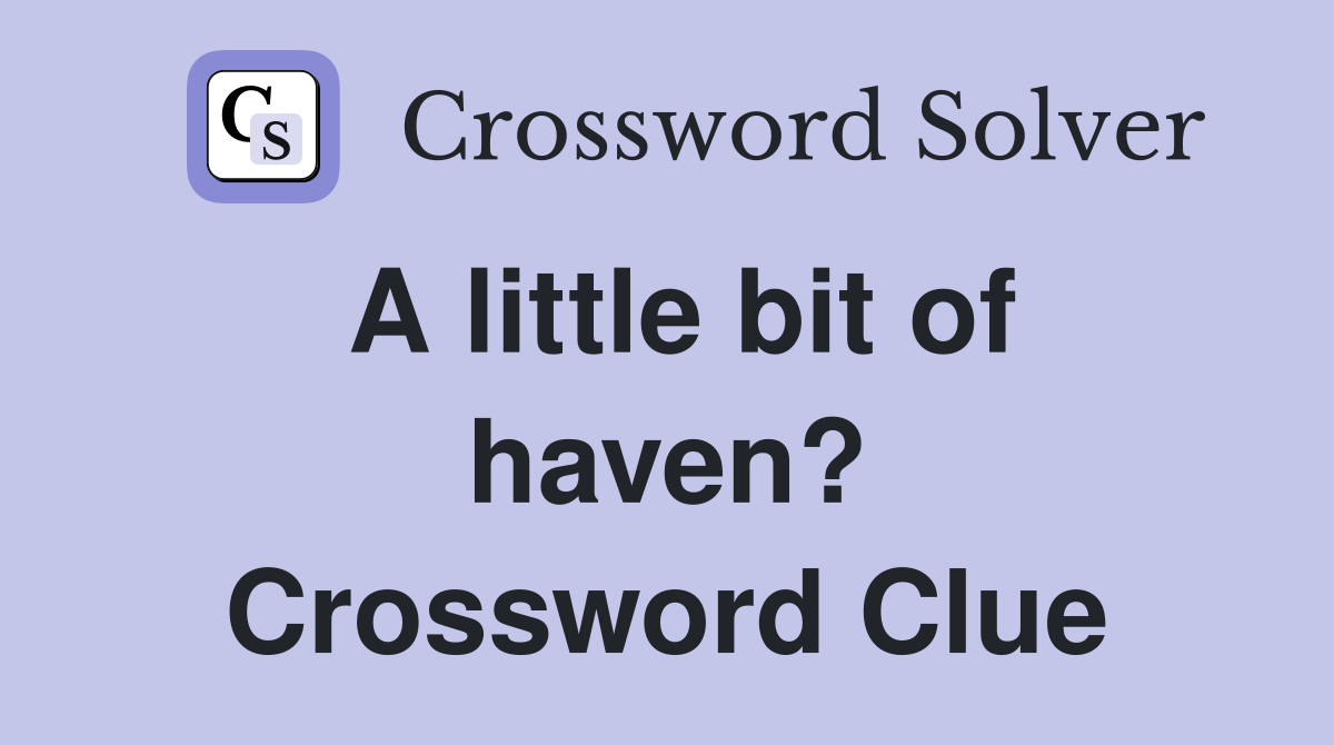 A little bit of haven? Crossword Clue