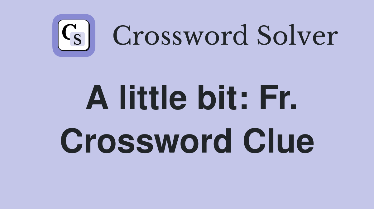 A little bit: Fr. Crossword Clue