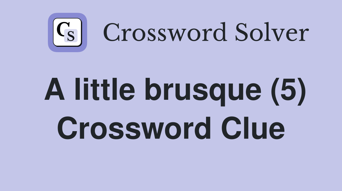 A little brusque (5) Crossword Clue