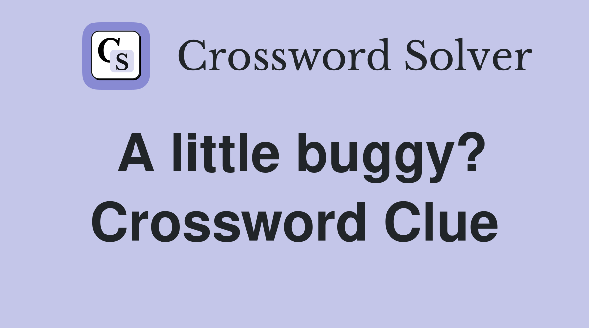 A little buggy? Crossword Clue