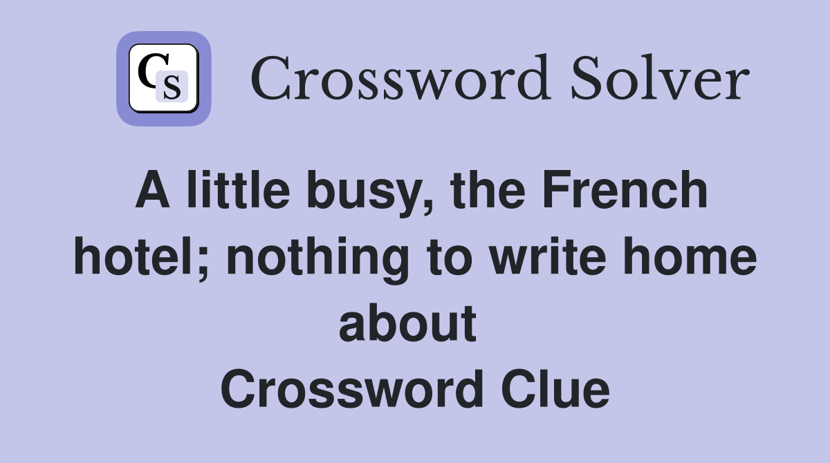 A little busy, the French hotel; nothing to write home about  Crossword Clue