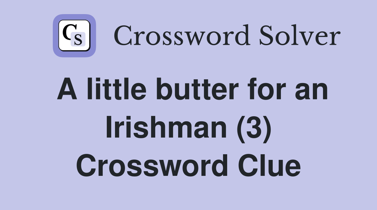 A little butter for an Irishman (3) Crossword Clue
