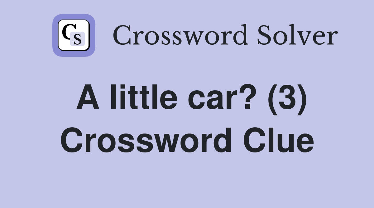A little car? (3) Crossword Clue