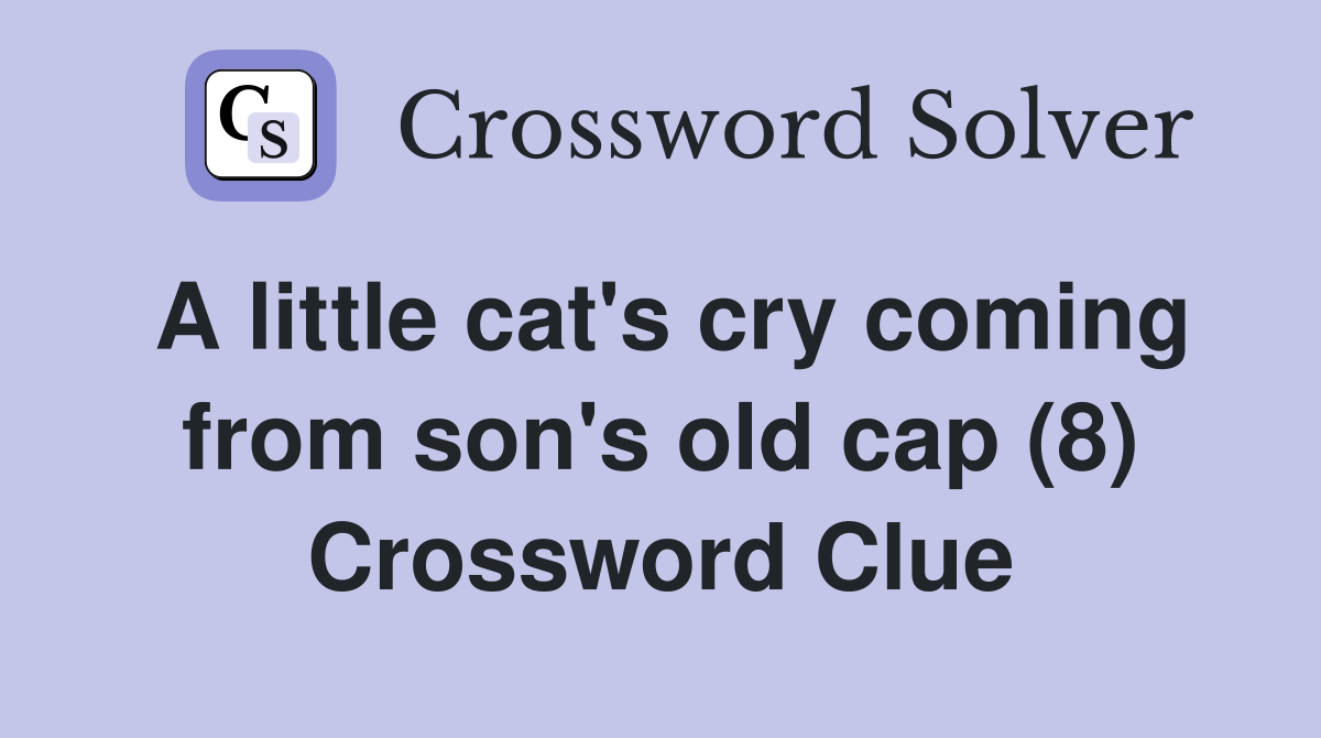 A little cat's cry coming from son's old cap (8) Crossword Clue