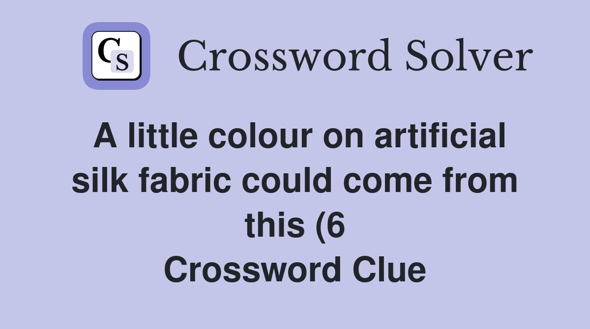 A little colour on artificial silk fabric could come from this (6 A little colour on artificial silk fabric could come from this (6