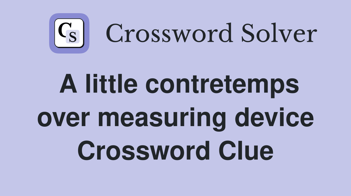 A little contretemps over measuring device Crossword Clue