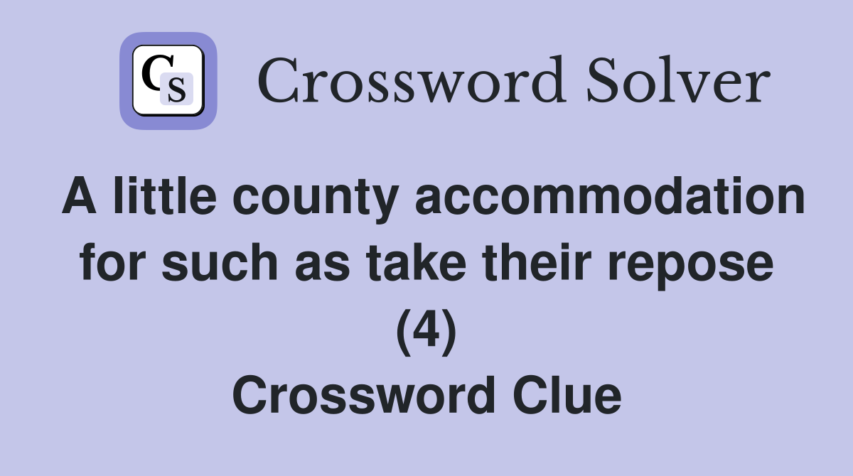 A little county accommodation for such as take their repose (4) Crossword Clue