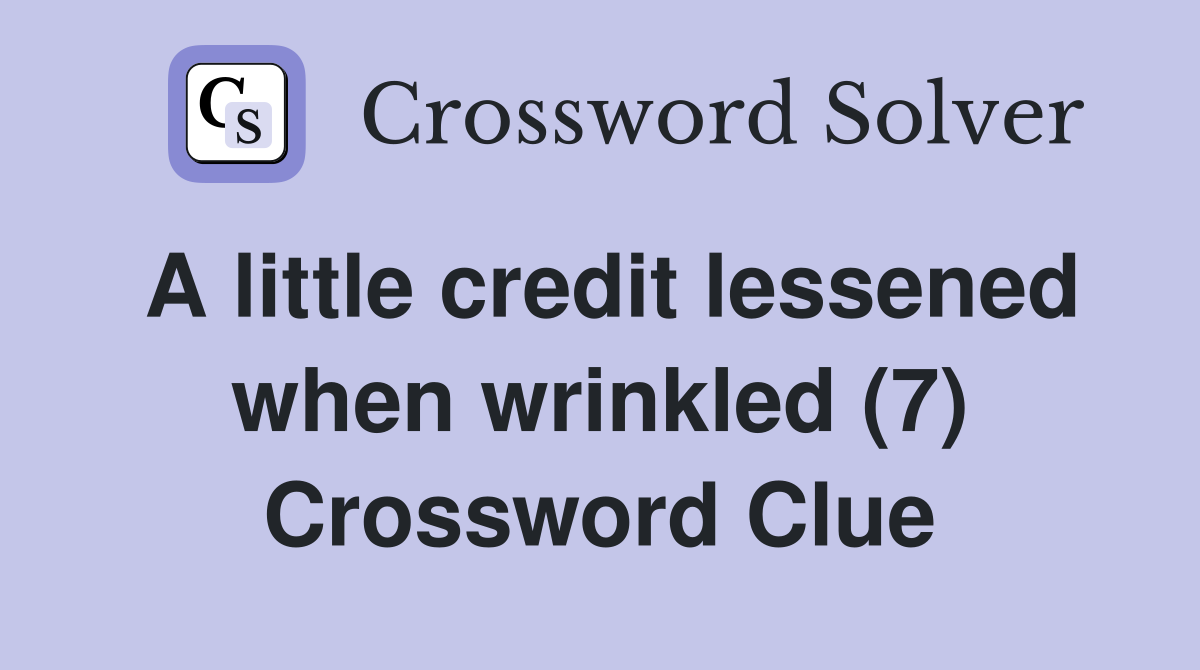 A little credit lessened when wrinkled (7) Crossword Clue