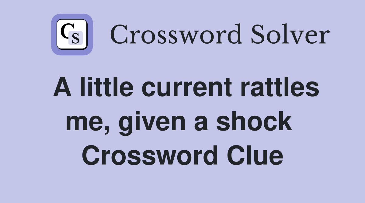 A little current rattles me, given a shock  Crossword Clue