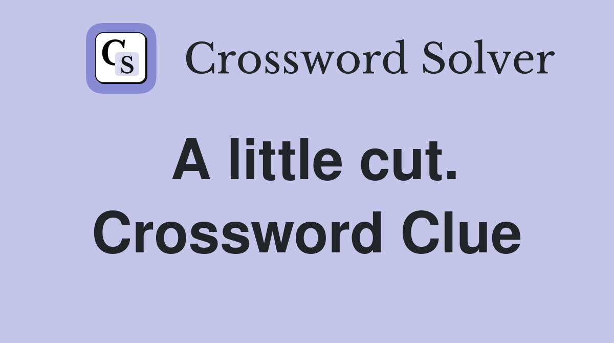 A little cut. Crossword Clue
